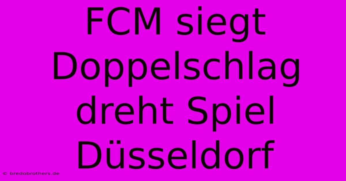 FCM Siegt Doppelschlag Dreht Spiel Düsseldorf