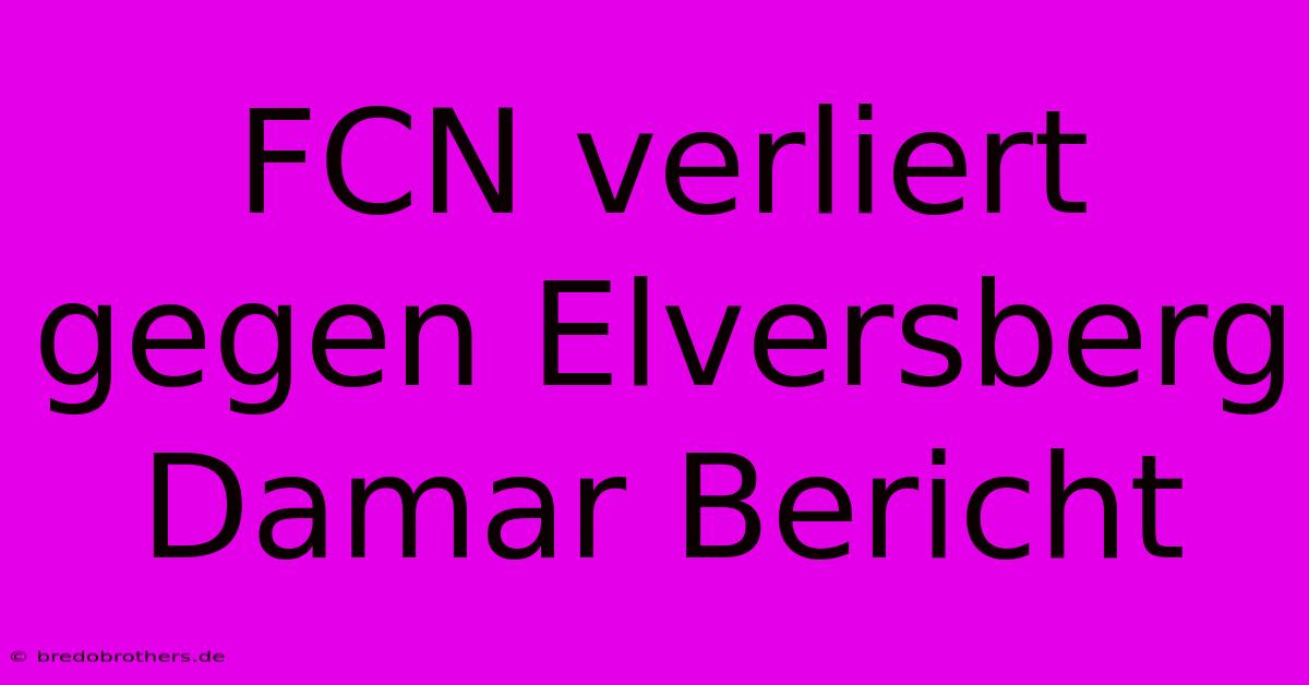 FCN Verliert Gegen Elversberg Damar Bericht