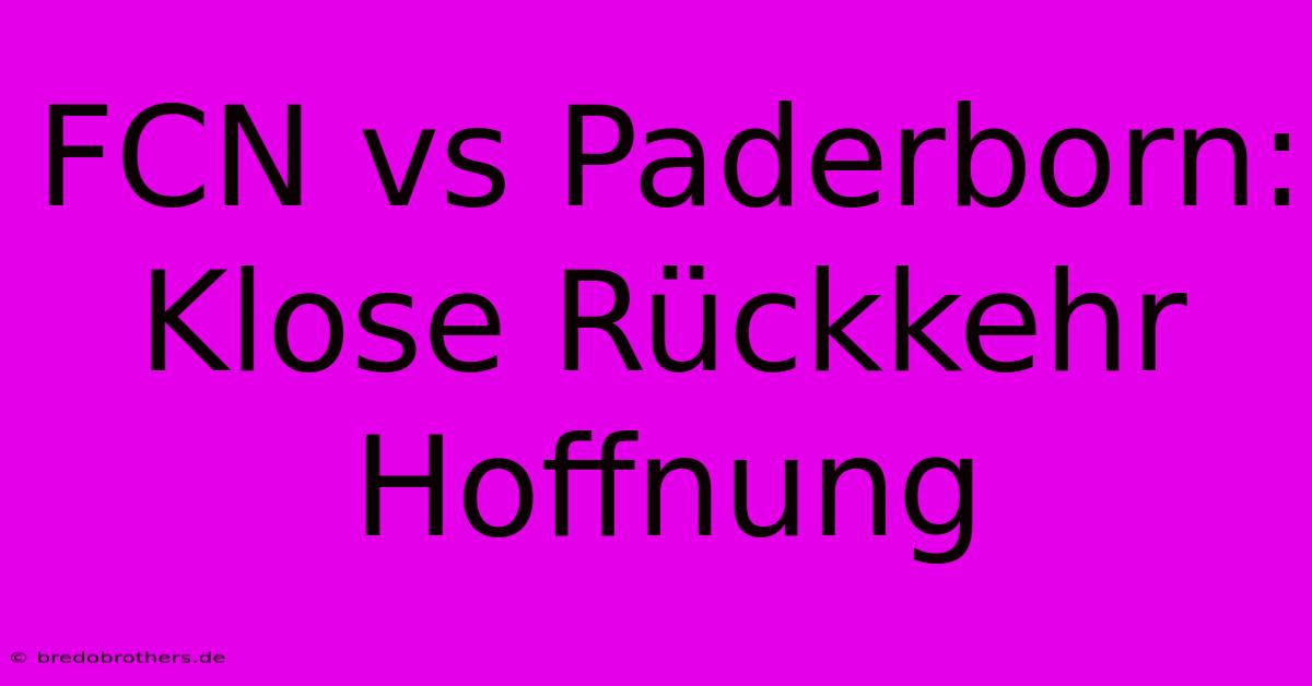 FCN Vs Paderborn: Klose Rückkehr Hoffnung