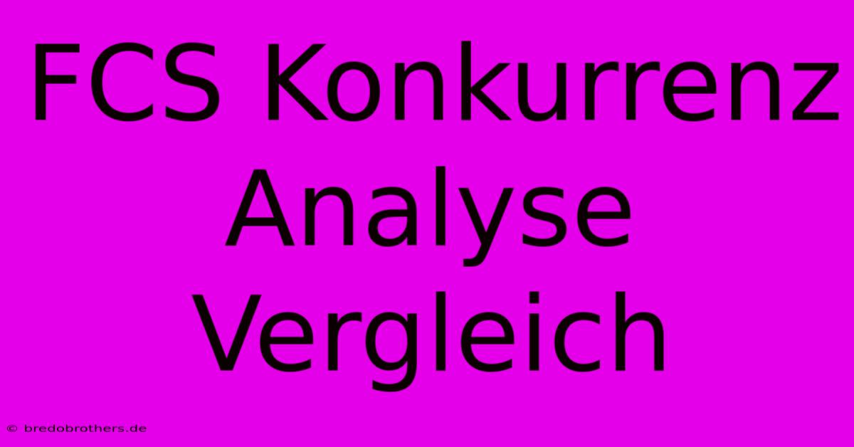 FCS Konkurrenz  Analyse  Vergleich