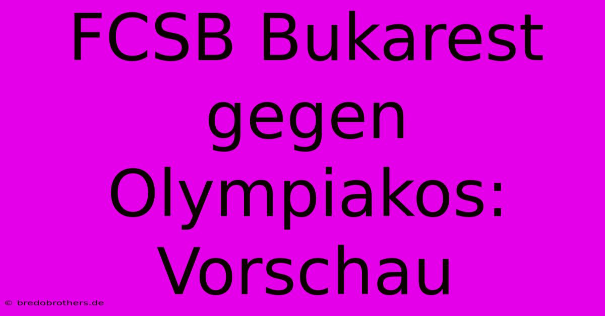 FCSB Bukarest Gegen Olympiakos: Vorschau