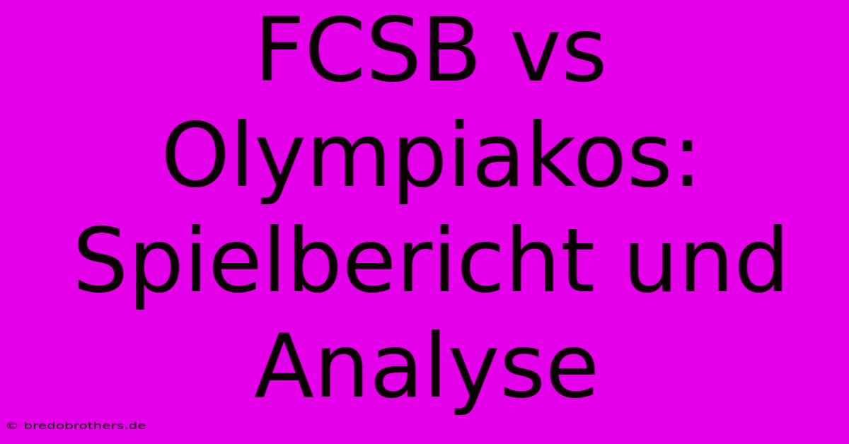 FCSB Vs Olympiakos: Spielbericht Und Analyse