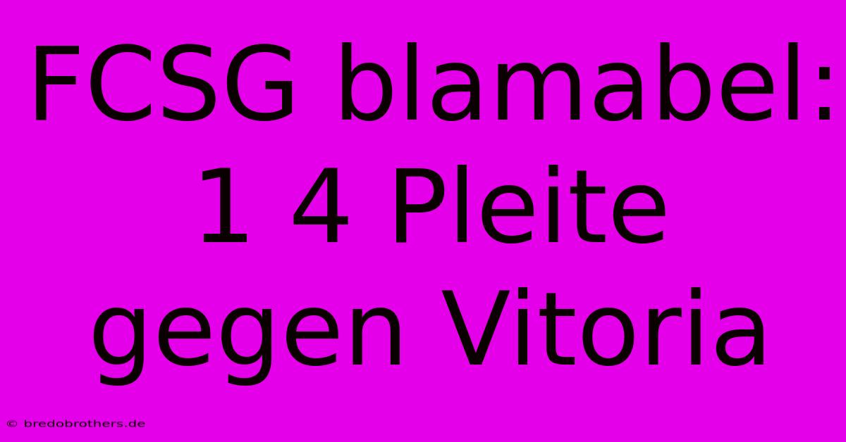 FCSG Blamabel: 1 4 Pleite Gegen Vitoria