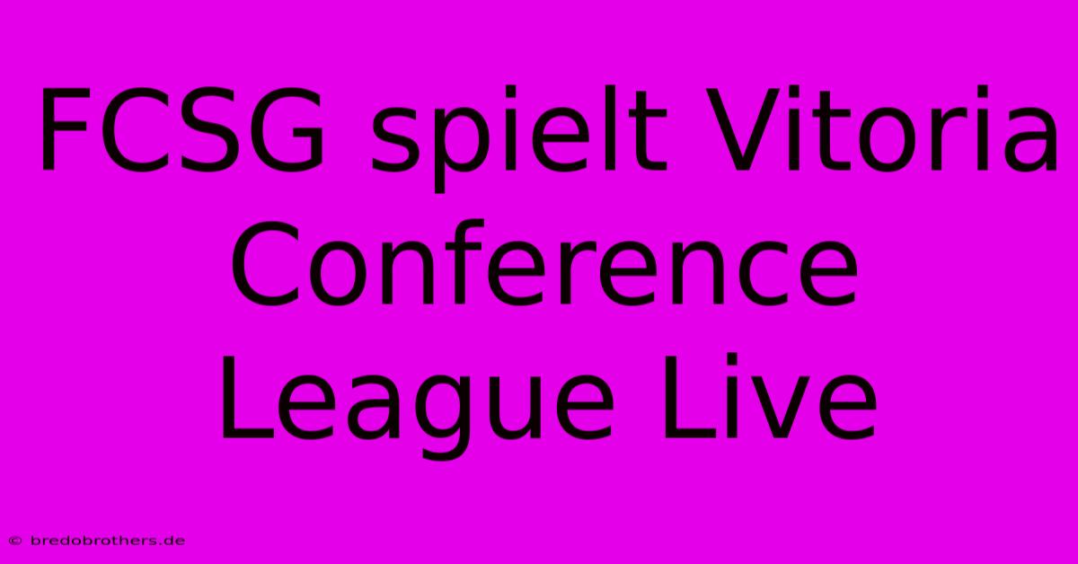 FCSG Spielt Vitoria Conference League Live