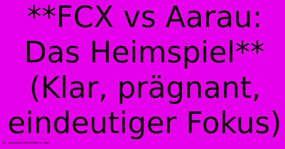 **FCX Vs Aarau:  Das Heimspiel** (Klar, Prägnant,  Eindeutiger Fokus)