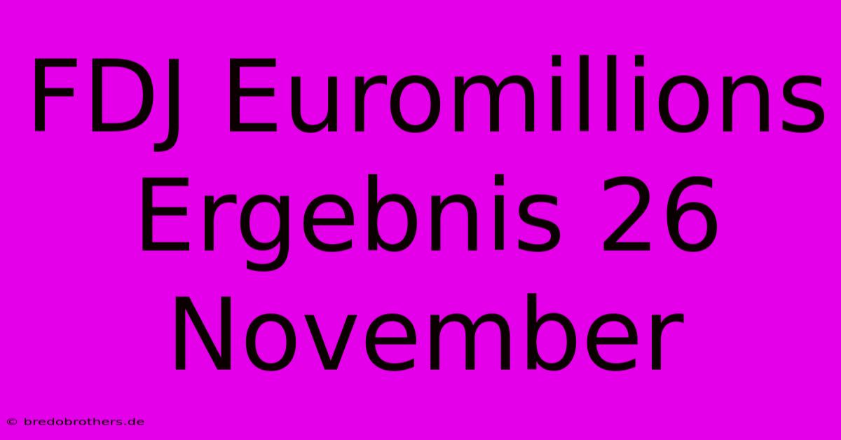 FDJ Euromillions Ergebnis 26 November