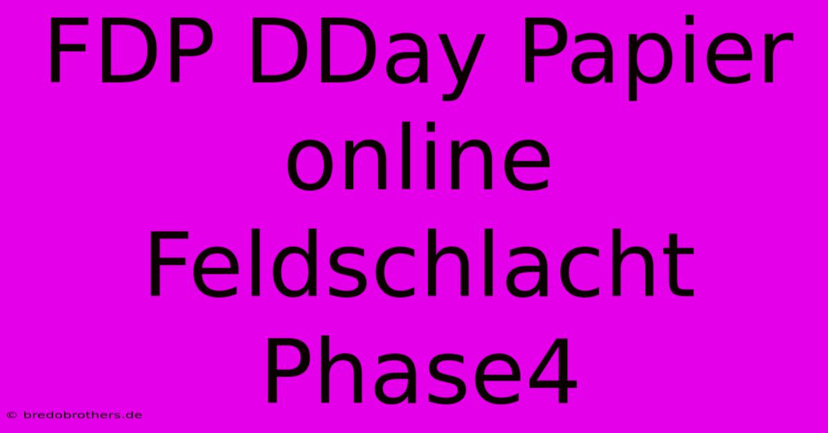 FDP DDay Papier Online Feldschlacht Phase4