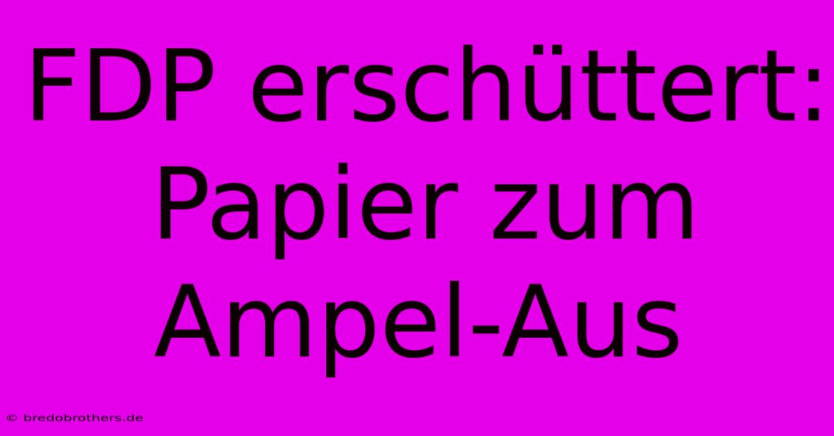 FDP Erschüttert: Papier Zum Ampel-Aus