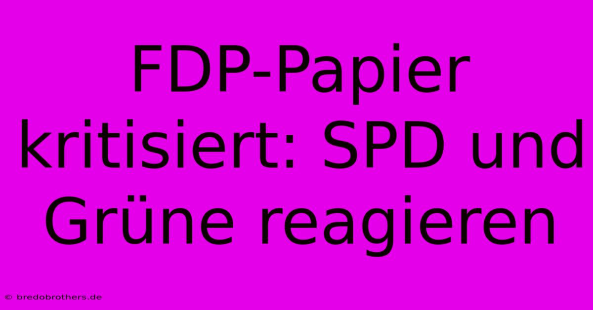 FDP-Papier Kritisiert: SPD Und Grüne Reagieren