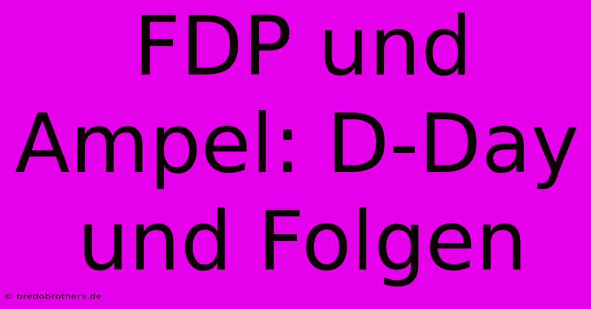 FDP Und Ampel: D-Day Und Folgen