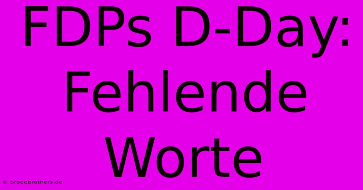 FDPs D-Day: Fehlende Worte