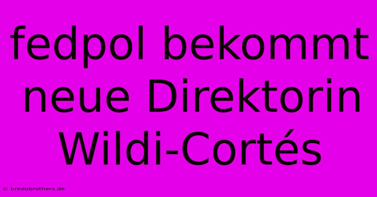 Fedpol Bekommt Neue Direktorin Wildi-Cortés