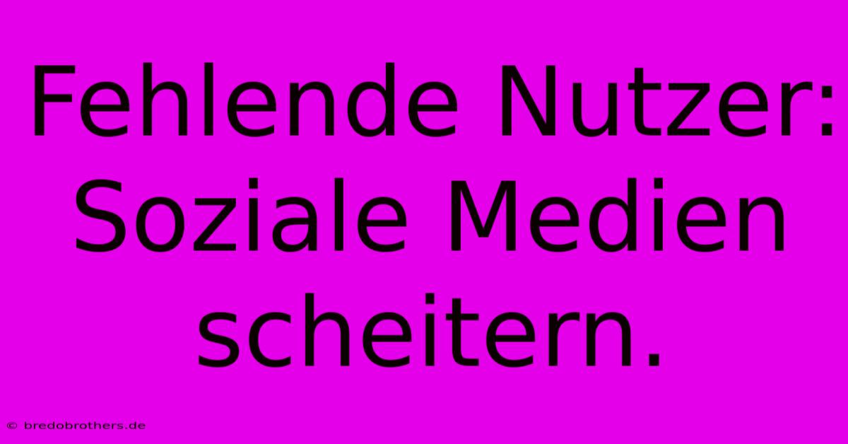 Fehlende Nutzer: Soziale Medien Scheitern.