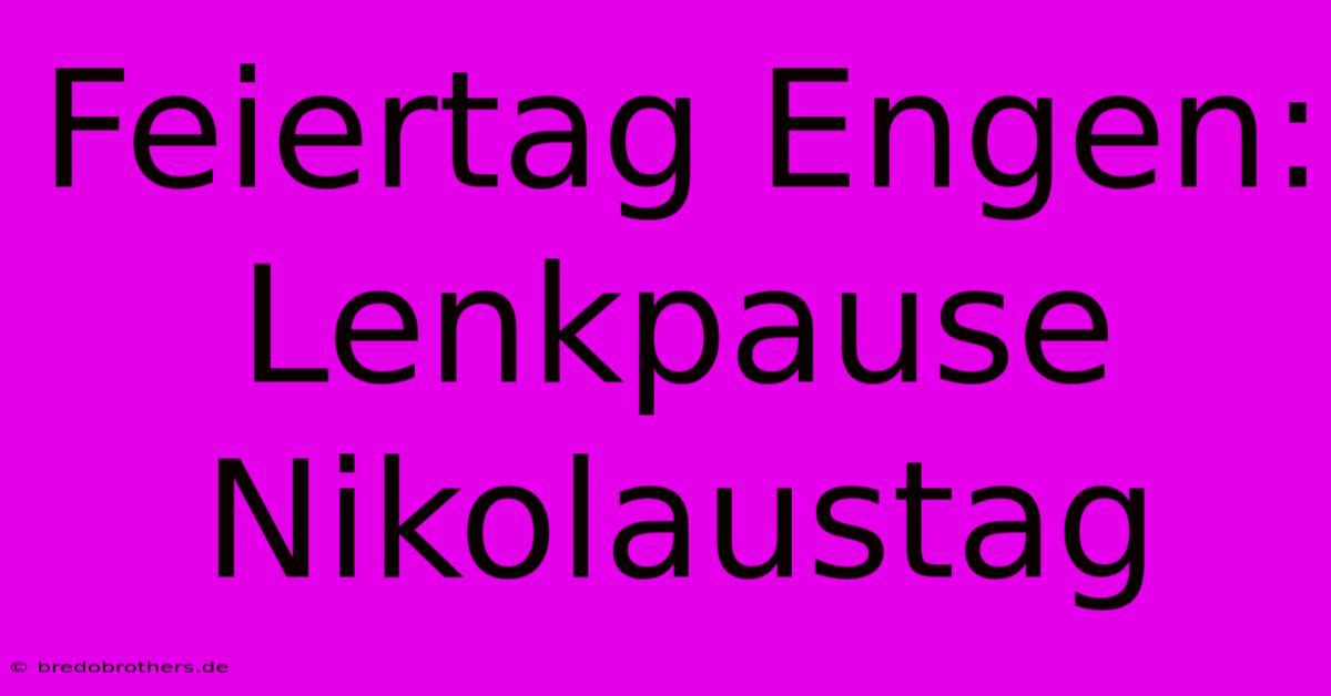 Feiertag Engen: Lenkpause Nikolaustag