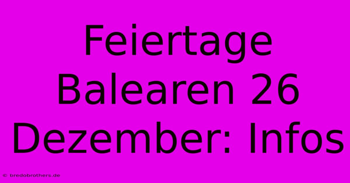 Feiertage Balearen 26 Dezember: Infos