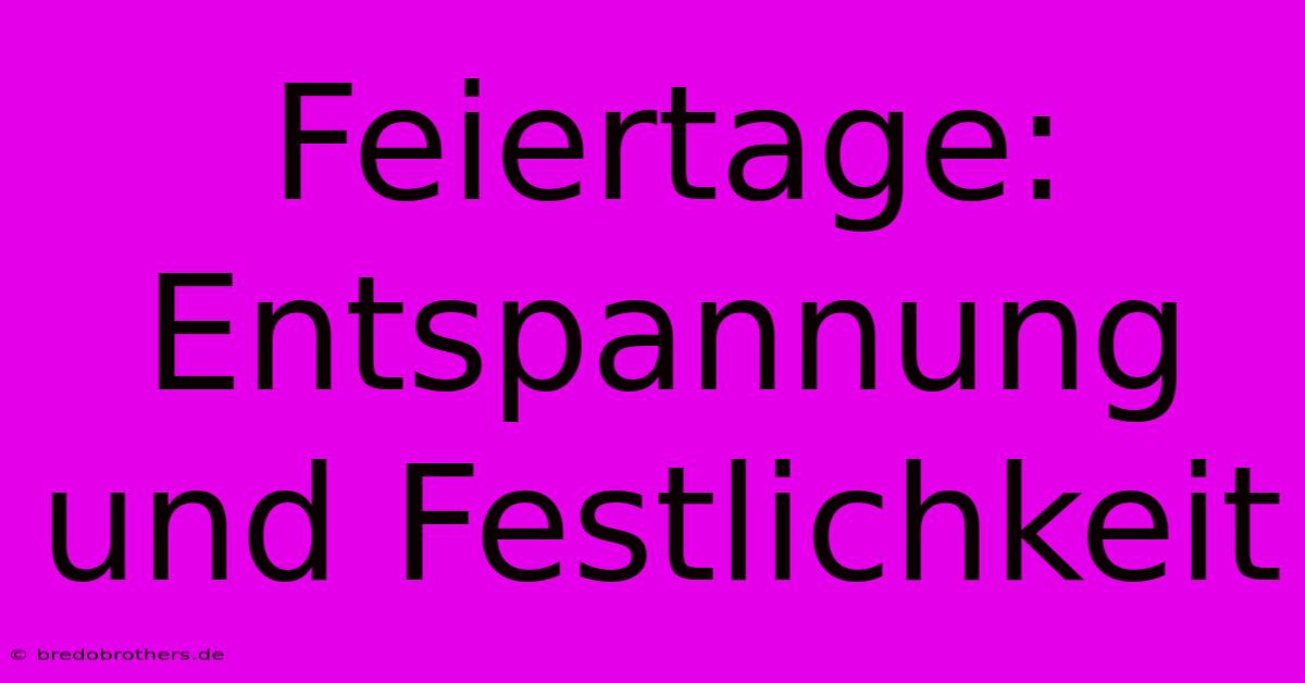 Feiertage: Entspannung Und Festlichkeit