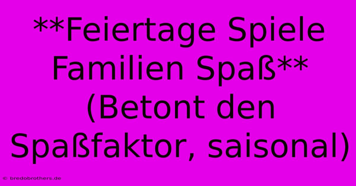 **Feiertage Spiele Familien Spaß** (Betont Den Spaßfaktor, Saisonal)