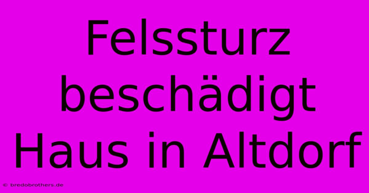 Felssturz Beschädigt Haus In Altdorf