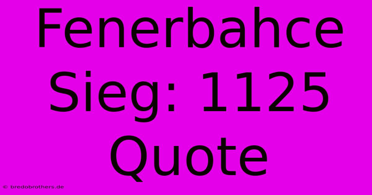 Fenerbahce Sieg: 1125 Quote