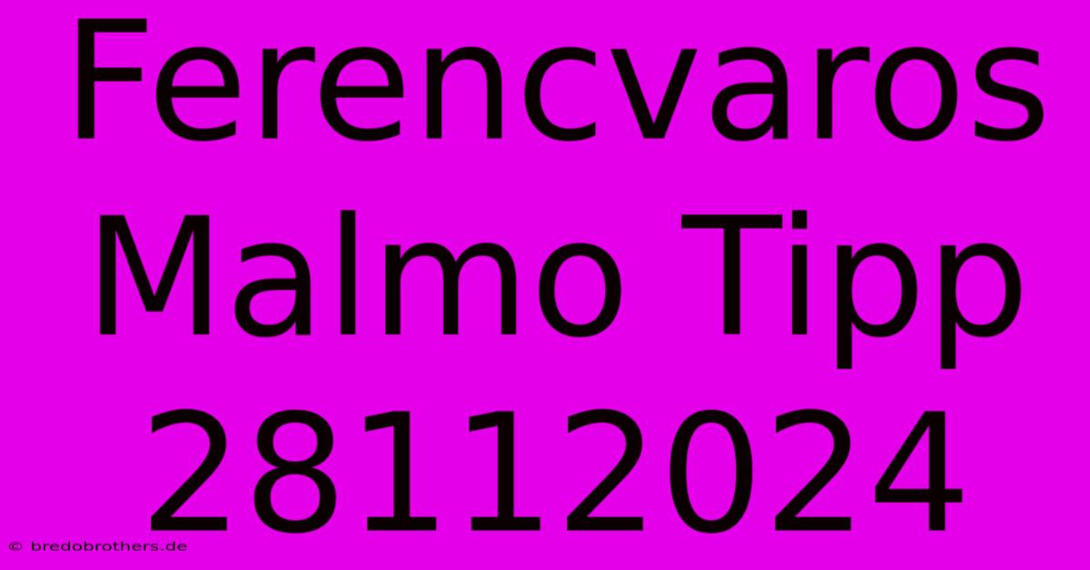 Ferencvaros Malmo Tipp 28112024