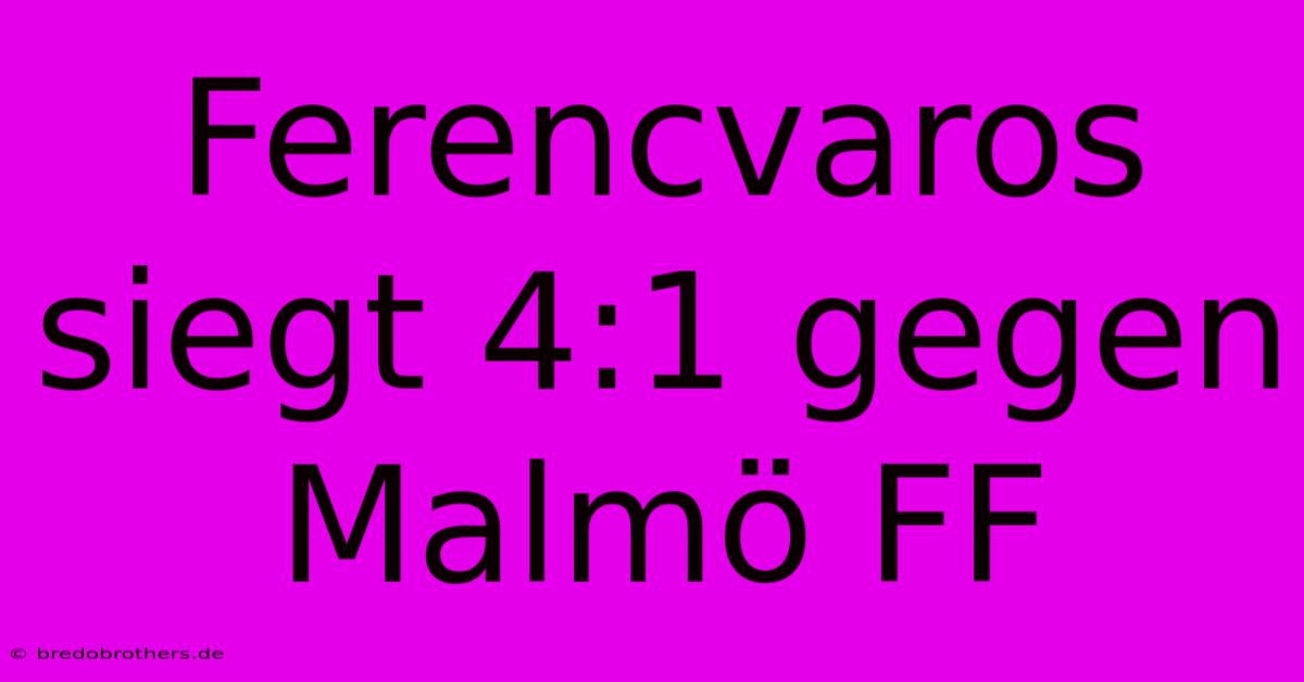 Ferencvaros Siegt 4:1 Gegen Malmö FF