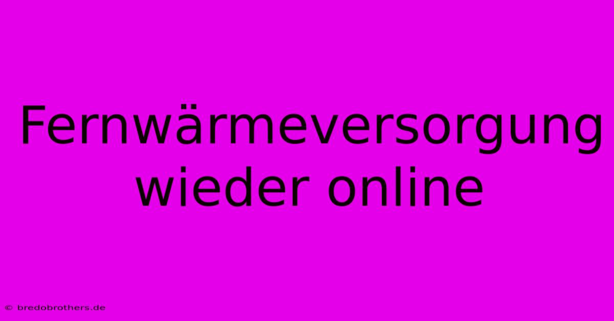 Fernwärmeversorgung Wieder Online