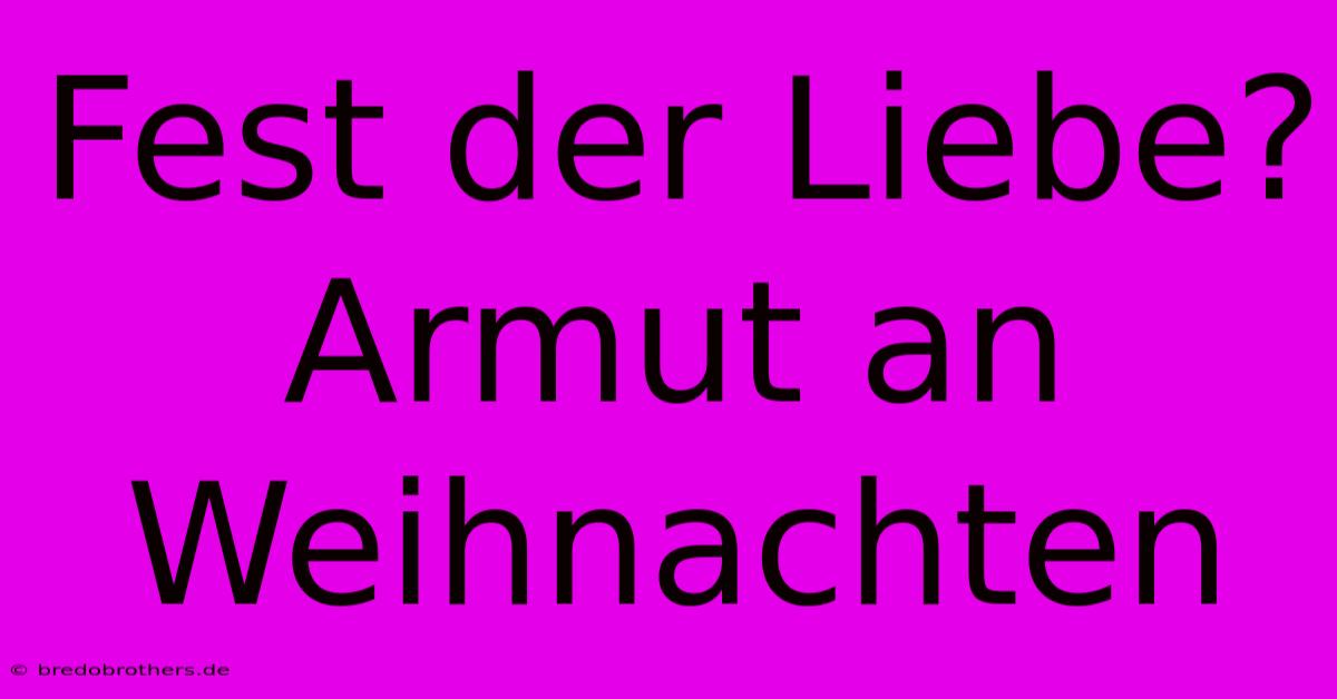 Fest Der Liebe? Armut An Weihnachten