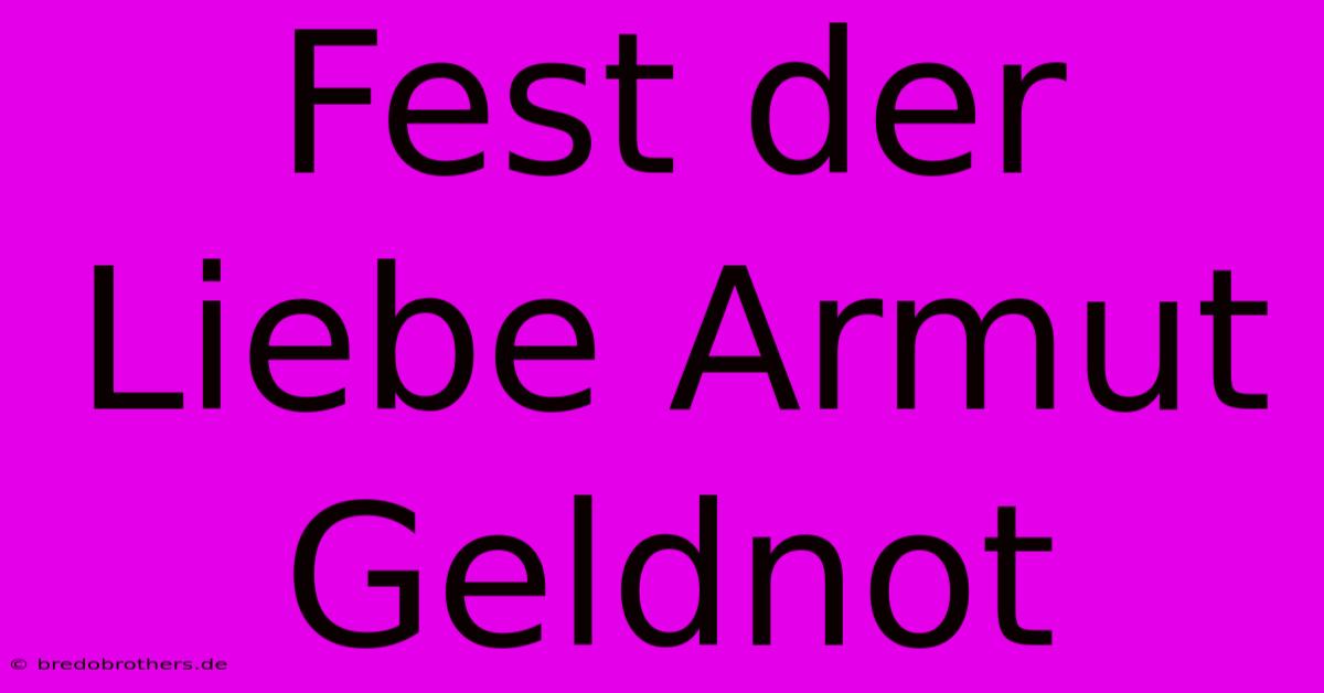 Fest Der Liebe Armut Geldnot