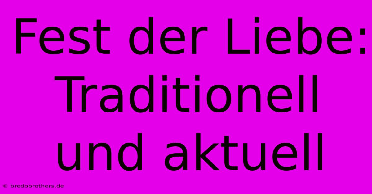 Fest Der Liebe: Traditionell Und Aktuell