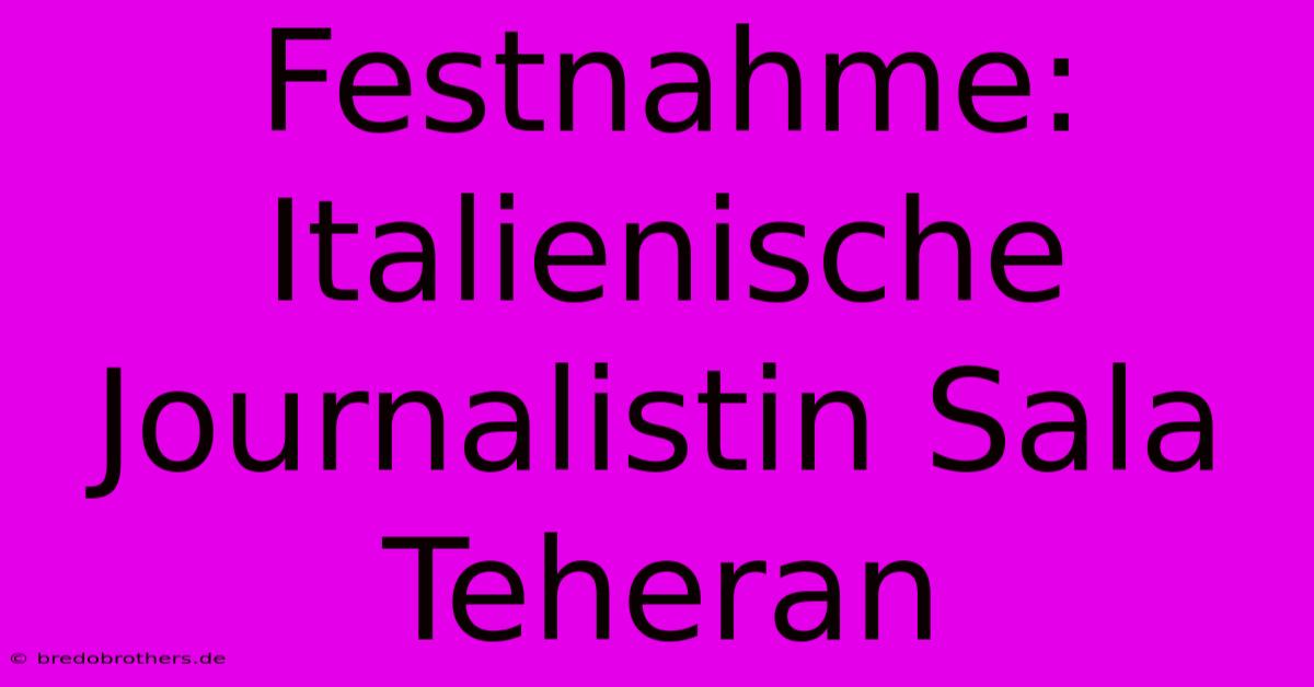 Festnahme: Italienische Journalistin Sala Teheran