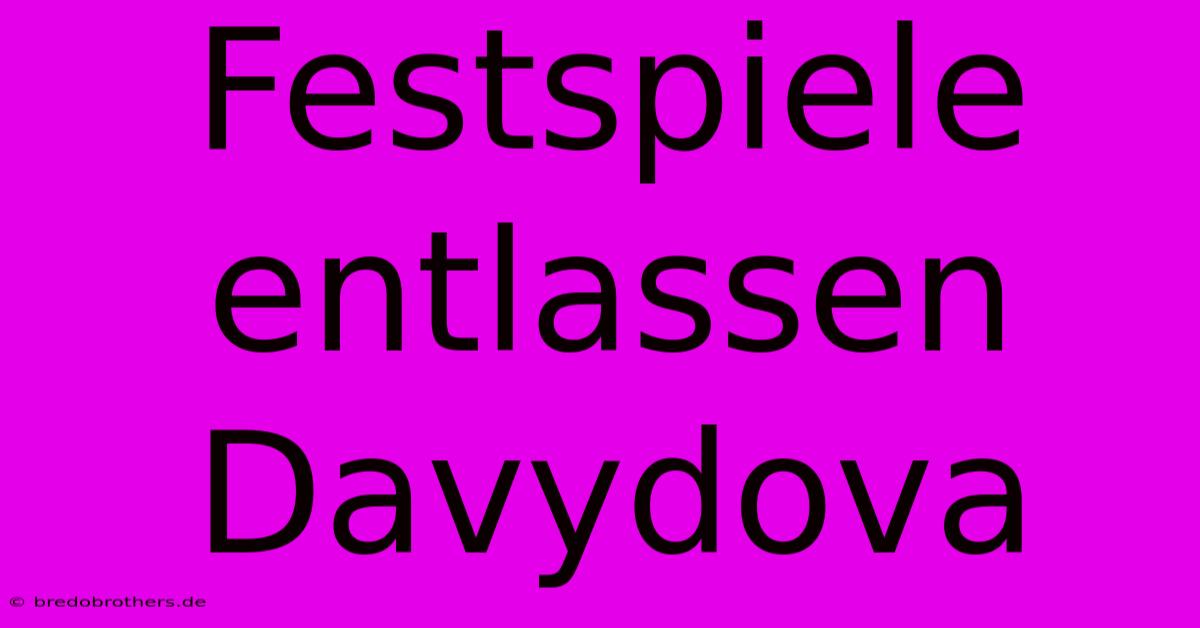 Festspiele Entlassen Davydova