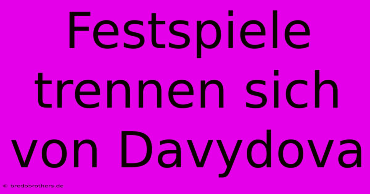 Festspiele Trennen Sich Von Davydova