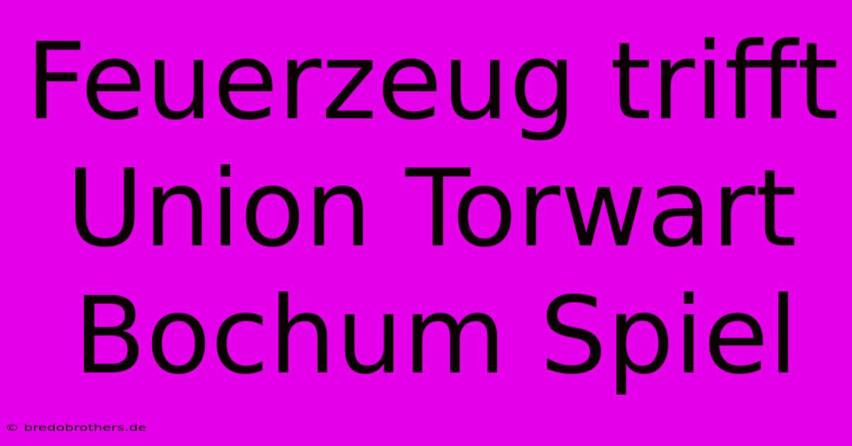 Feuerzeug Trifft Union Torwart Bochum Spiel