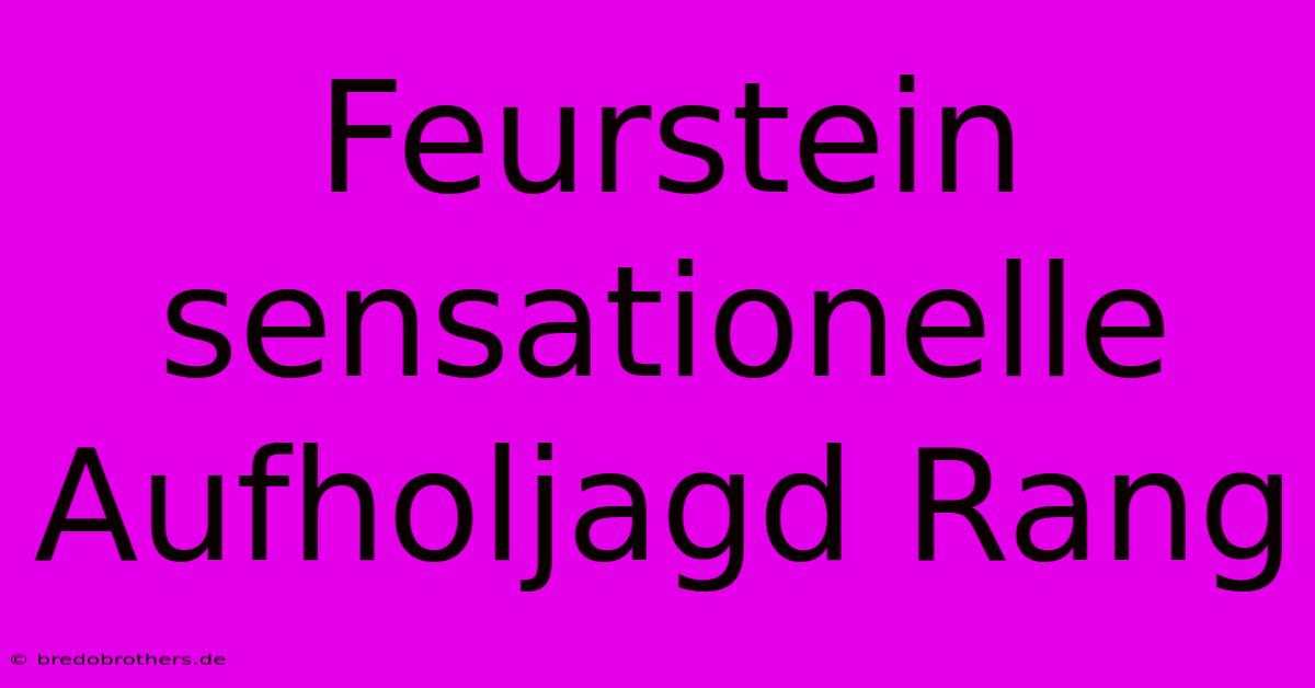 Feurstein Sensationelle Aufholjagd Rang