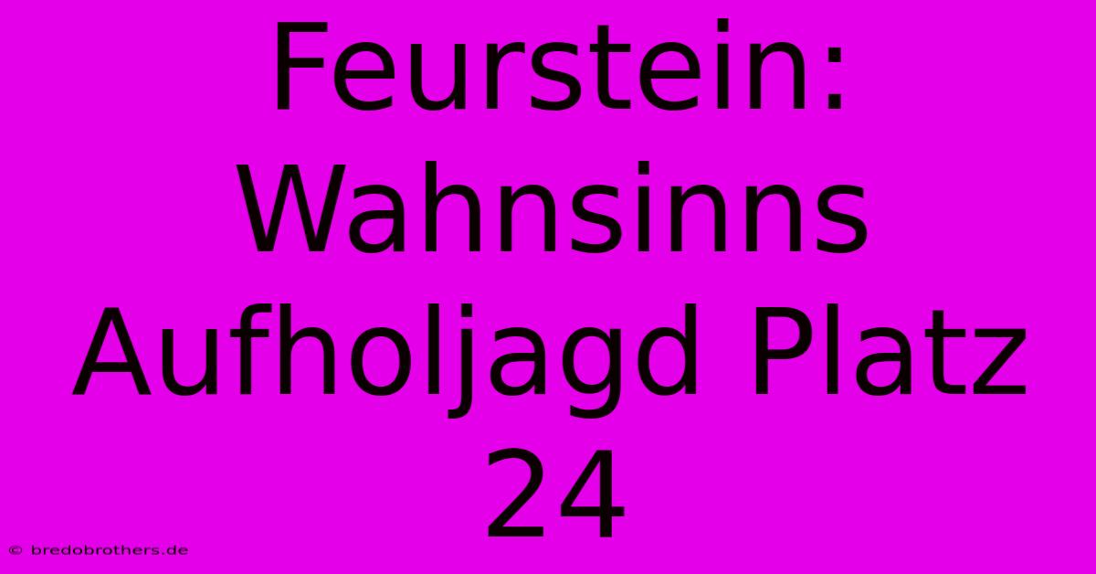 Feurstein: Wahnsinns Aufholjagd Platz 24