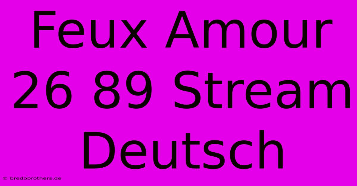 Feux Amour 26 89 Stream Deutsch