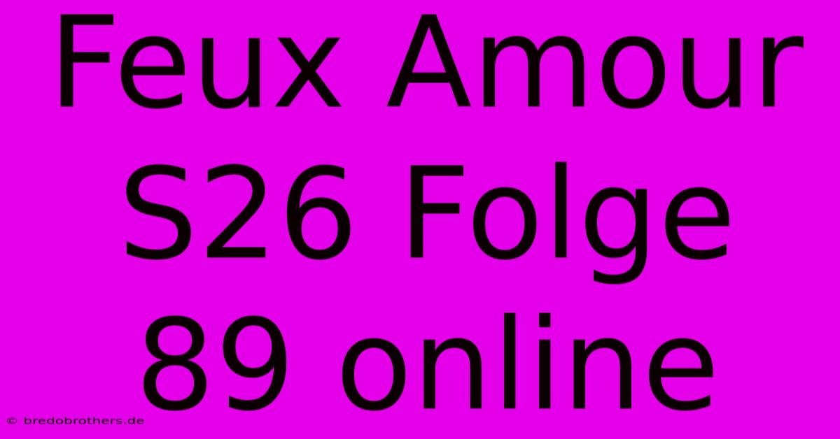 Feux Amour S26 Folge 89 Online