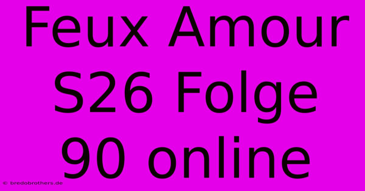 Feux Amour S26 Folge 90 Online