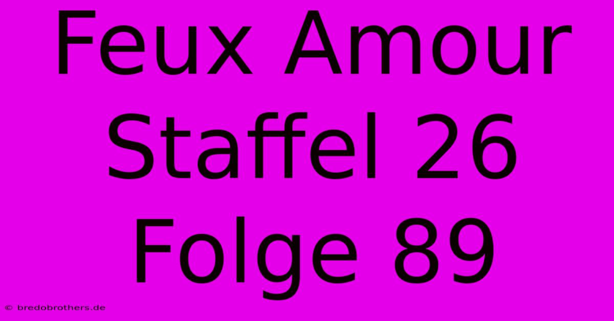 Feux Amour Staffel 26 Folge 89