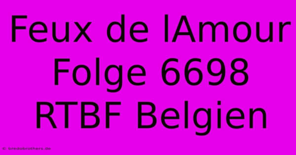 Feux De LAmour Folge 6698 RTBF Belgien