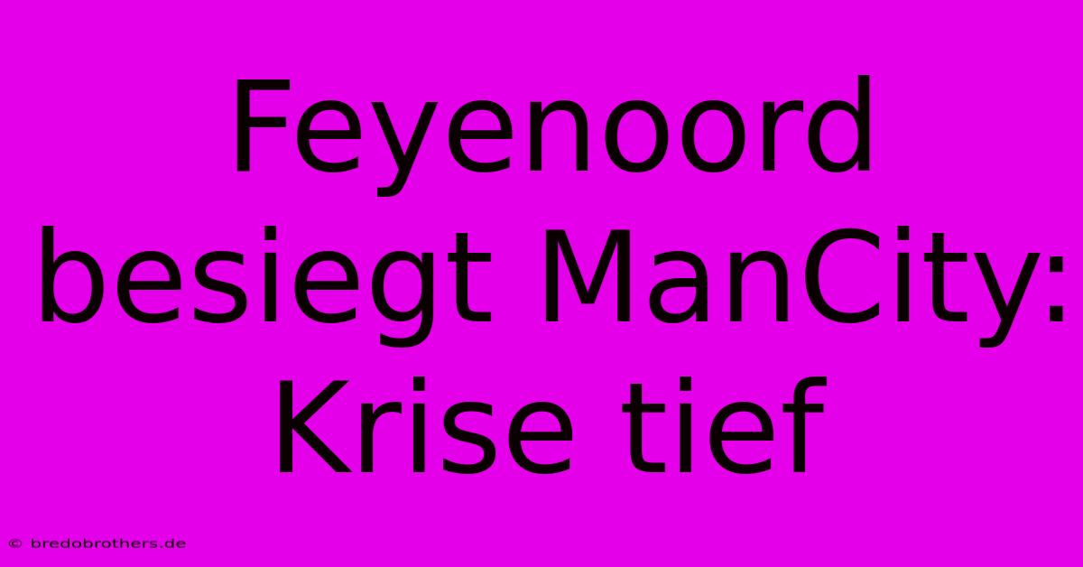 Feyenoord Besiegt ManCity: Krise Tief