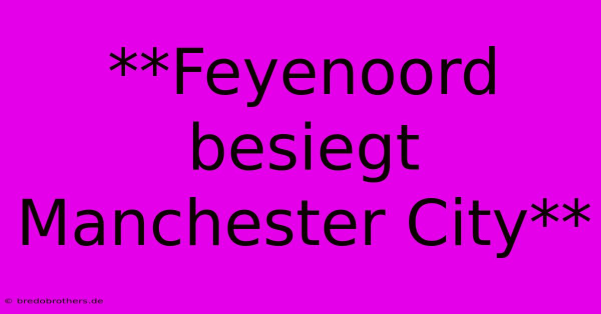 **Feyenoord Besiegt Manchester City**