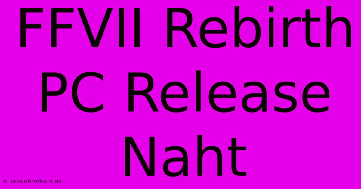 FFVII Rebirth PC Release Naht