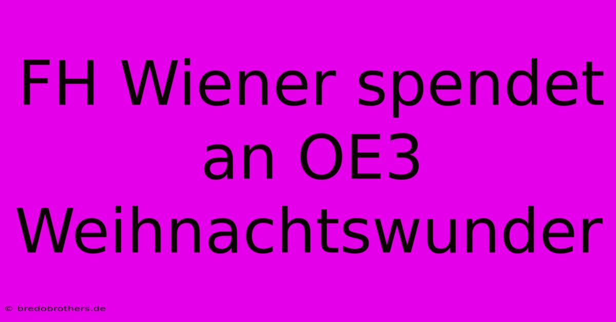 FH Wiener Spendet An OE3 Weihnachtswunder