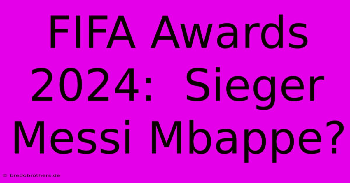 FIFA Awards 2024:  Sieger Messi Mbappe?