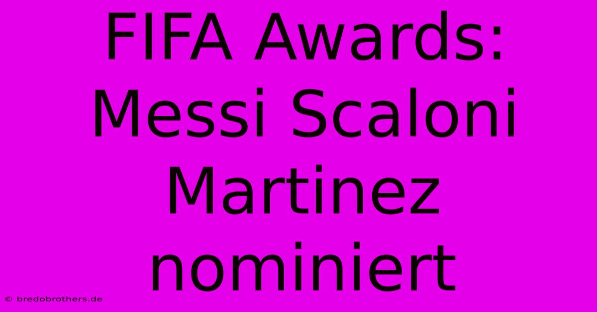 FIFA Awards: Messi Scaloni Martinez Nominiert