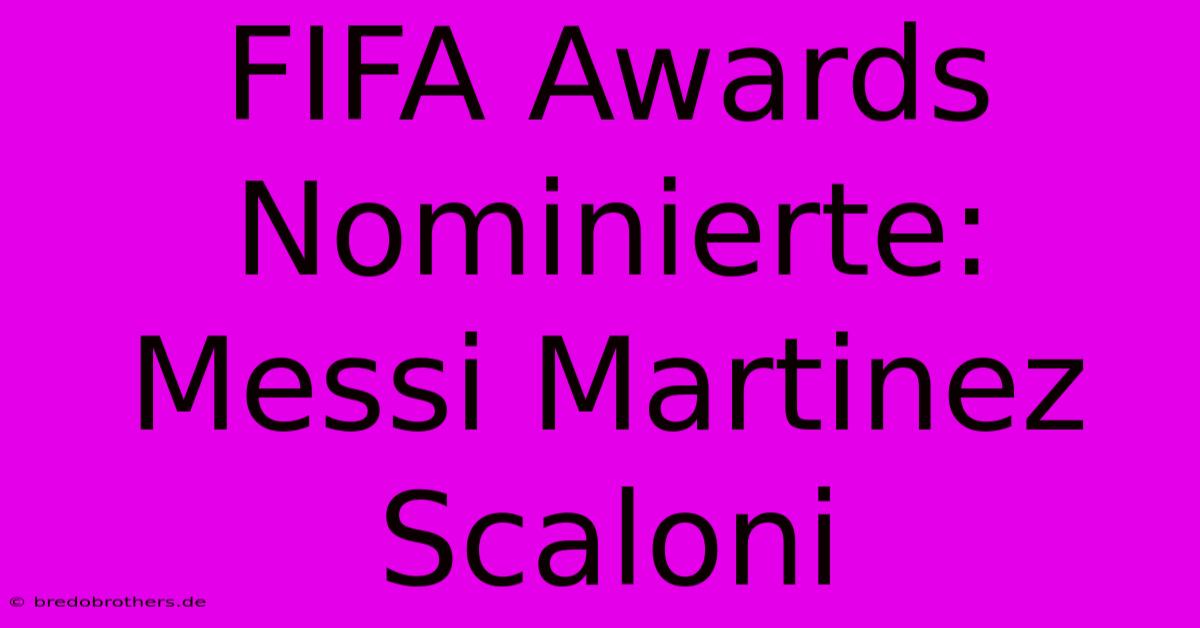 FIFA Awards Nominierte: Messi Martinez Scaloni