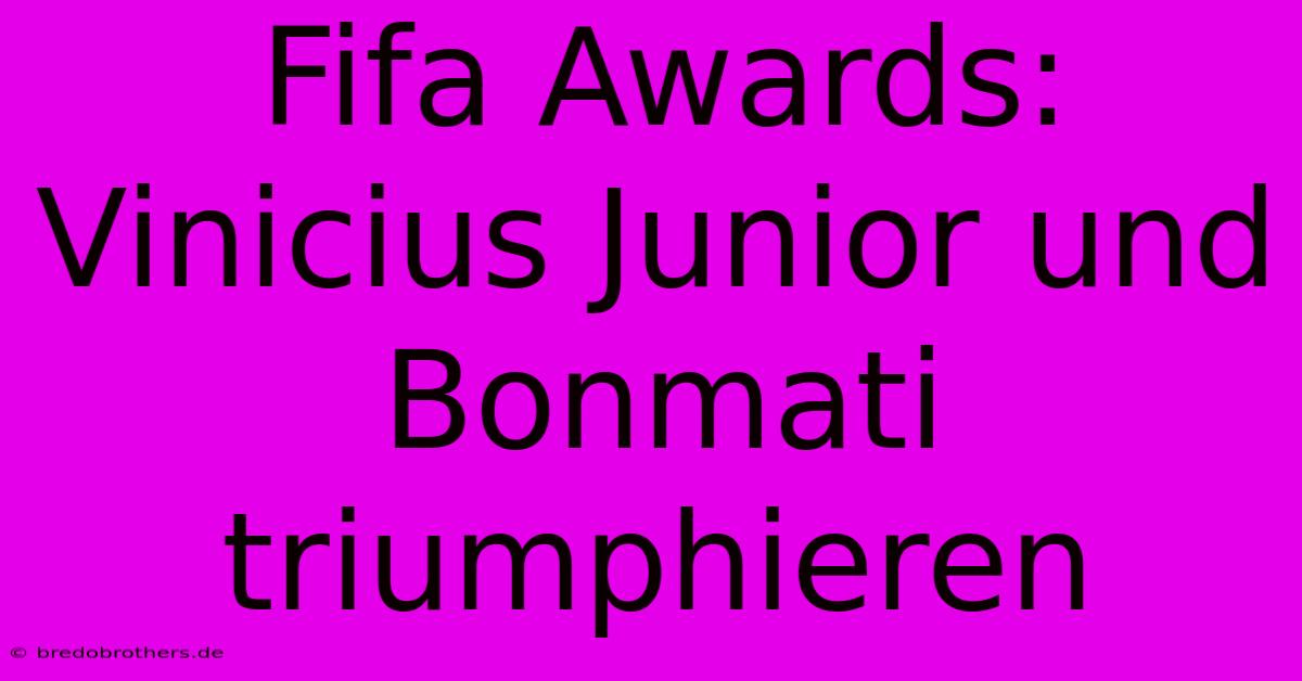 Fifa Awards: Vinicius Junior Und Bonmati Triumphieren