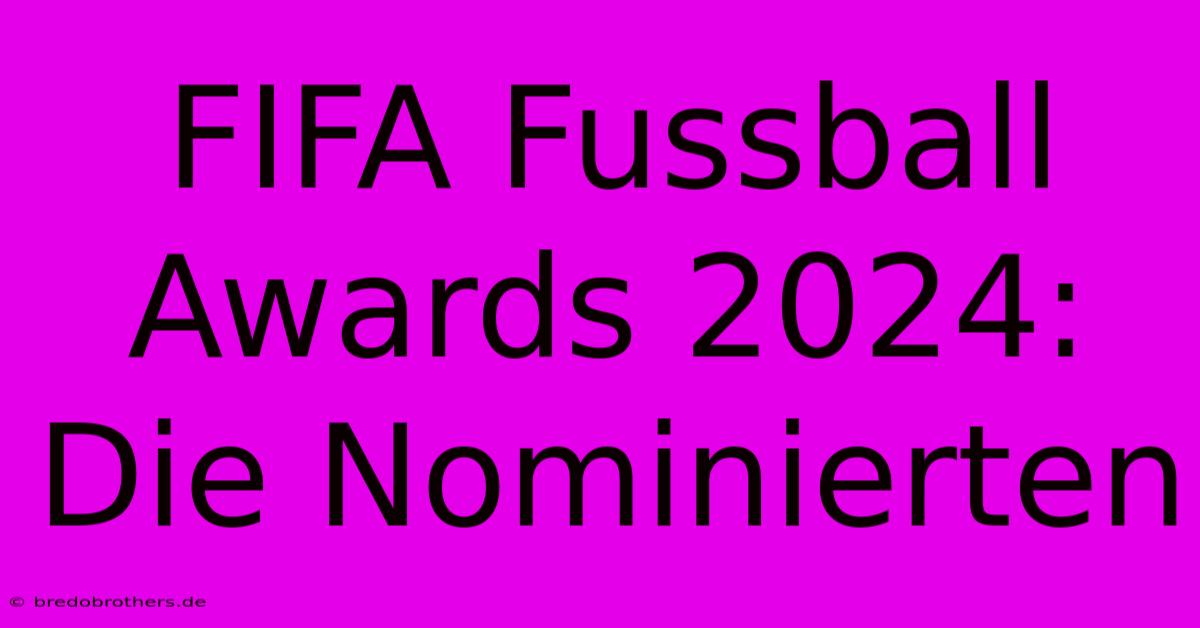 FIFA Fussball Awards 2024: Die Nominierten