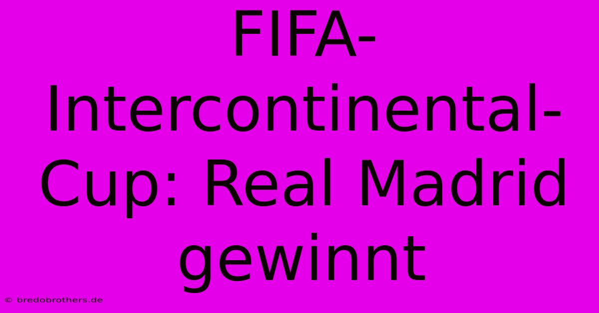 FIFA-Intercontinental-Cup: Real Madrid Gewinnt